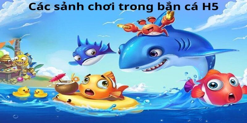 Bắn cá h5 triển khai đa dạng phòng chơi khác nhau