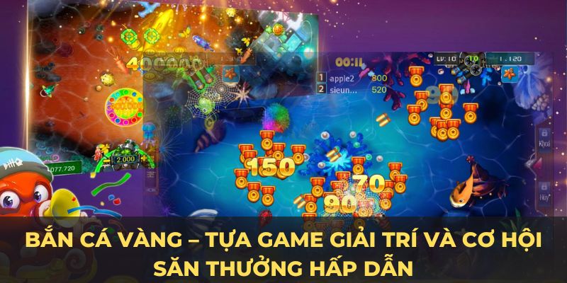 Bắn cá vàng game giải trí và cơ hội săn thưởng hấp dẫn