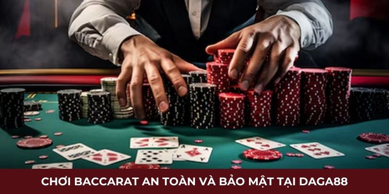 Chơi baccarat an toàn và bảo mật tại Daga88