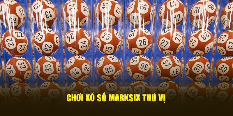 Chơi xổ số Marksix thú vị