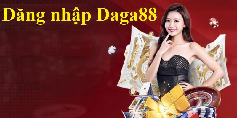 Đăng nhập Daga88 ngay để giải trí với loạt game cực hot thưởng lớn