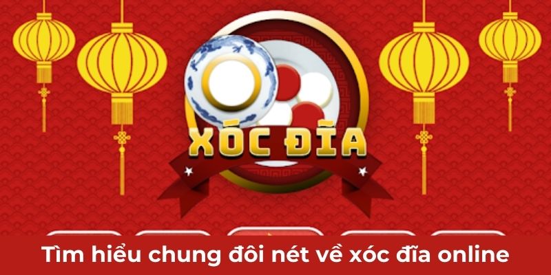 Tìm hiểu chung đôi nét về xóc đĩa online